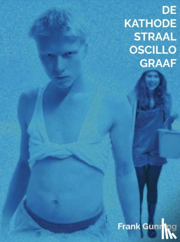 Gunning, Frank - De Kathodestraal Oscillograaf