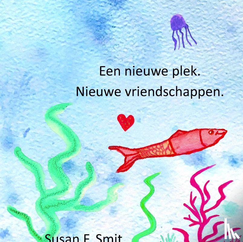 Smit, Susan F. - Een nieuwe plek. Nieuwe vriendschappen.