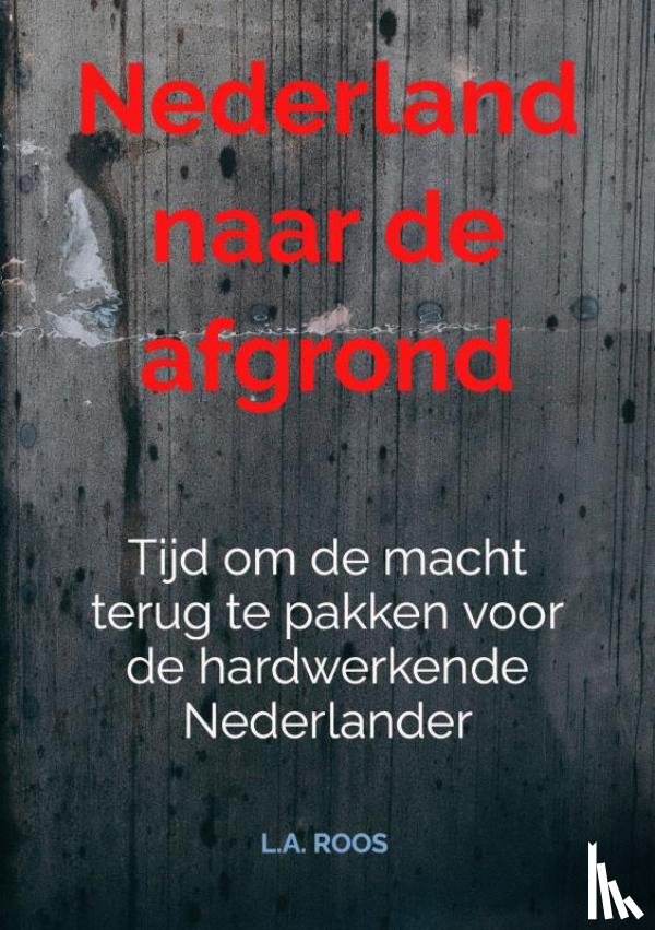 Roos, L.A. - Nederland naar de afgrond