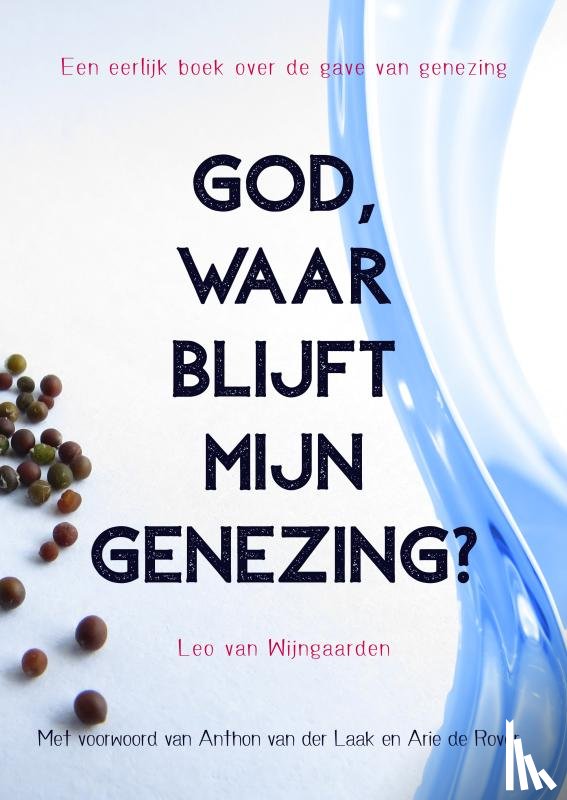 Van Wijngaarden, Leo - God, waar blijft mijn genezing?