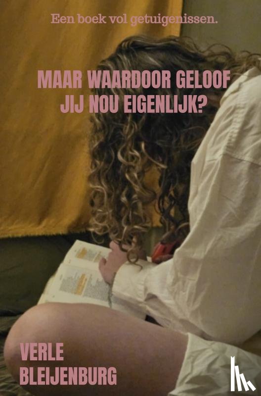 Bleijenburg, Verle - Maar Waardoor Geloof Jij Nou Eigenlijk?
