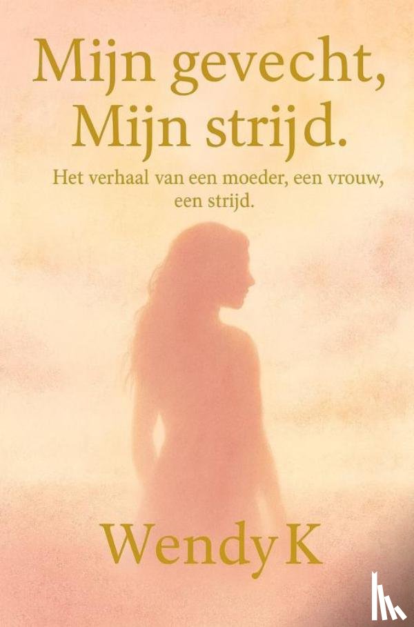 K, Wendy - Mijn gevecht, Mijn strijd.