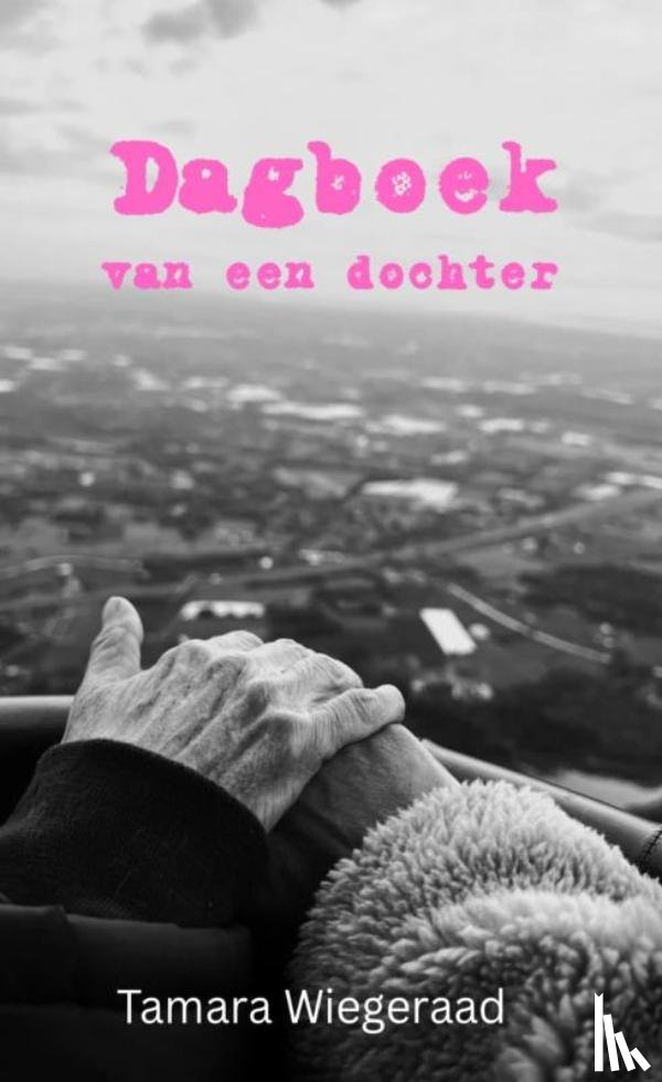 Wiegeraad, Tamara - Dagboek van een dochter