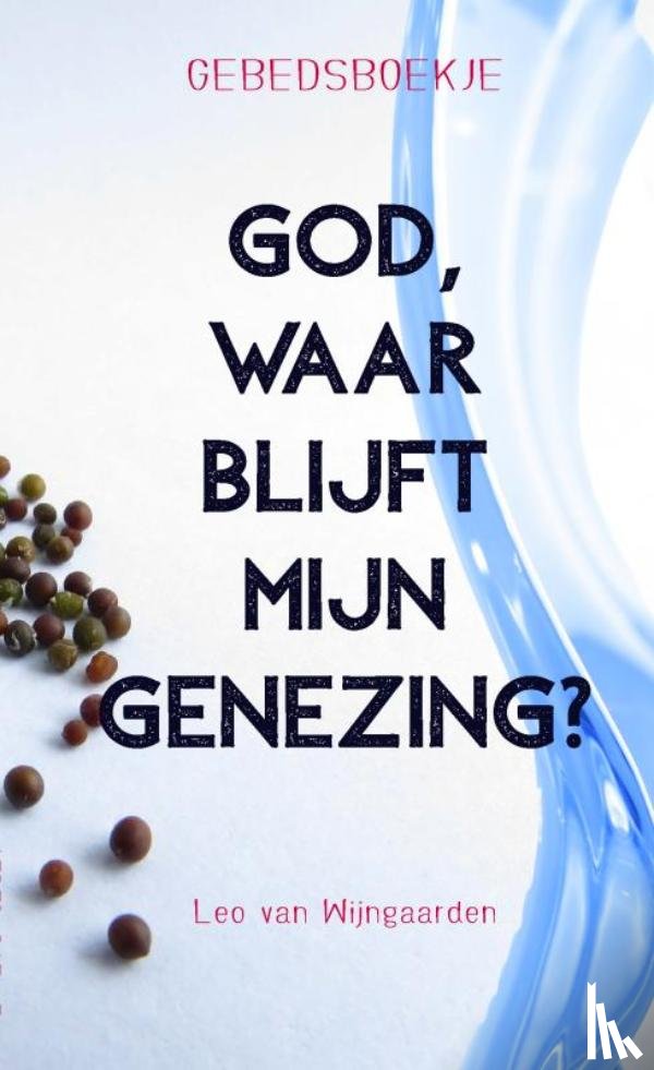 Van Wijngaarden, Leo - God, waar blijft mijn genezing? Gebedsboekje