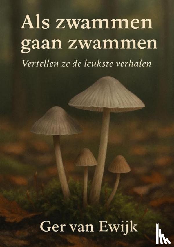 Van Ewijk, Ger - Als Zwammen Gaan Zwammen.