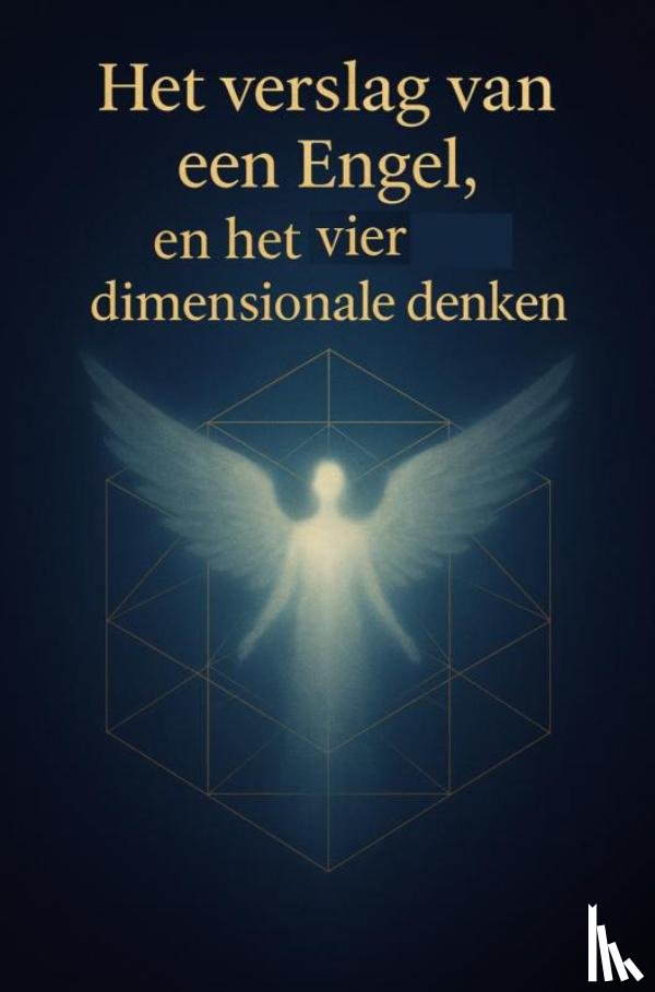 Wyckmans, Joannes - Het Verslag Van Een Engel, en het vier dimensionale denken