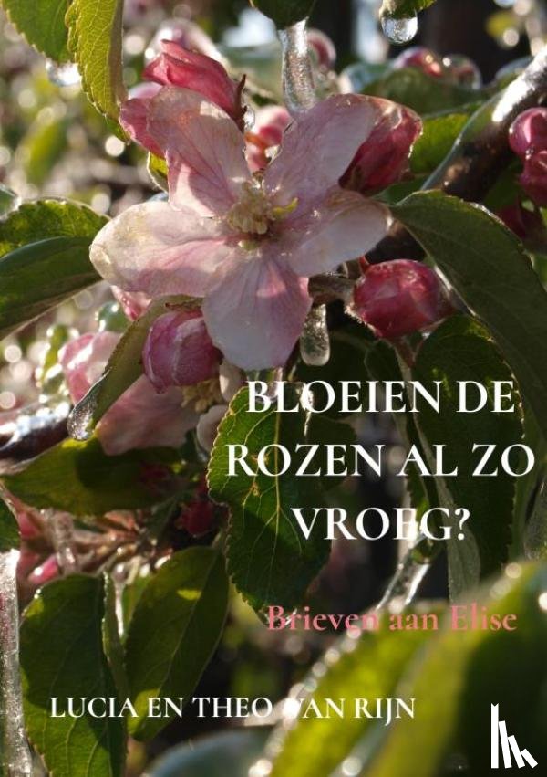 Van Rijn, Lucia En Theo - Bloeien de rozen al zo vroeg?