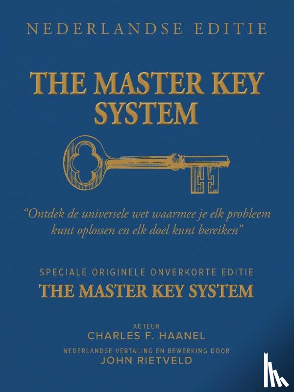 Haanel, Charles F., Rietveld, John - THE MASTER KEY SYSTEM NEDERLANDSE EDITIE