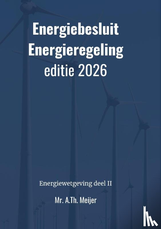 Meijer, Mr. A.Th. - Energiebesluit en Energieregeling