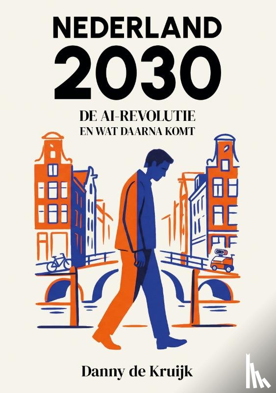 De Kruijk, Danny - Nederland 2030: De AI-revolutie en wat daarna komt