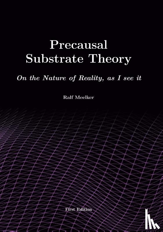 Meelker, Ralf - Precausal Substrate Theory