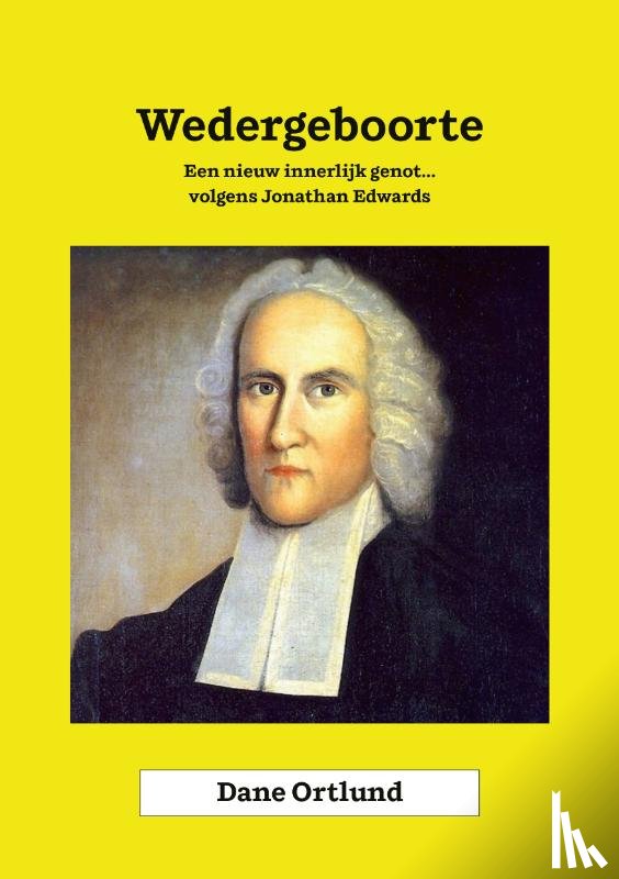 Ortlund, Dan - Wedergeboorte - Een Nieuw Innerlijk Genot
