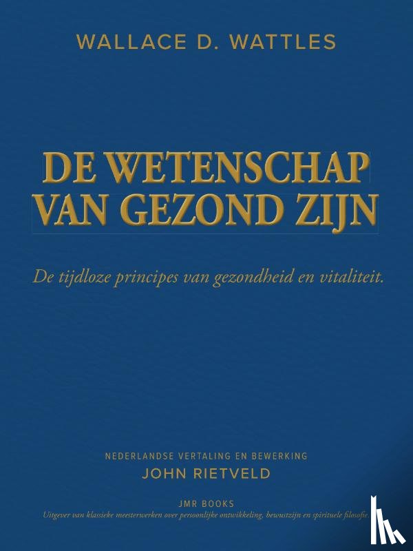 WATTLES, Wallace D., RIETVELD, John - DE WETENSCHAP VAN GEZOND ZIJN