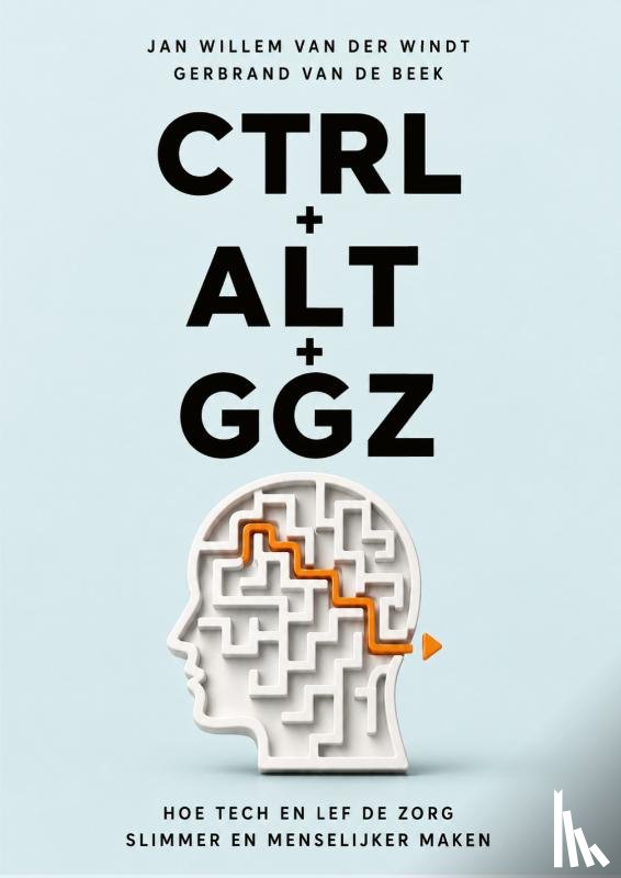 Windt, Jan Willem van der, Beek, Gerbrand van de - CTRL + ALT + GGZ