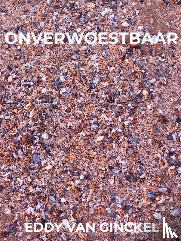 Van Ginckel, Eddy - ONVERWOESTBAAR