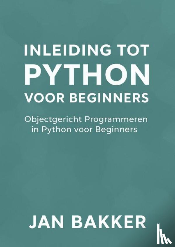 Bakker, Jan - Inleiding tot Python voor Beginners
