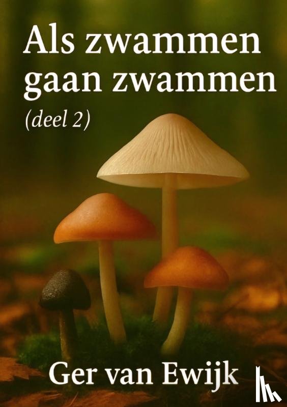 van Ewijk, Ger - Als Zwammen gaan Zwammen deel2