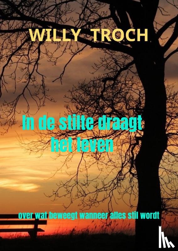 Troch, Willy - In de stilte draagt het leven
