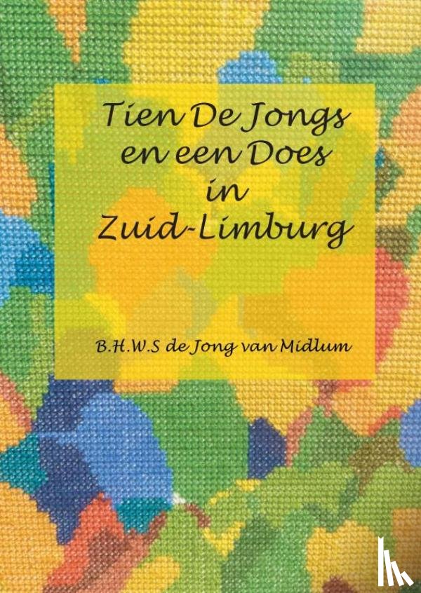 De Jong van Midlum, B.H.W.S. - Tien de Jongs en een Does in Zuid-Limburg