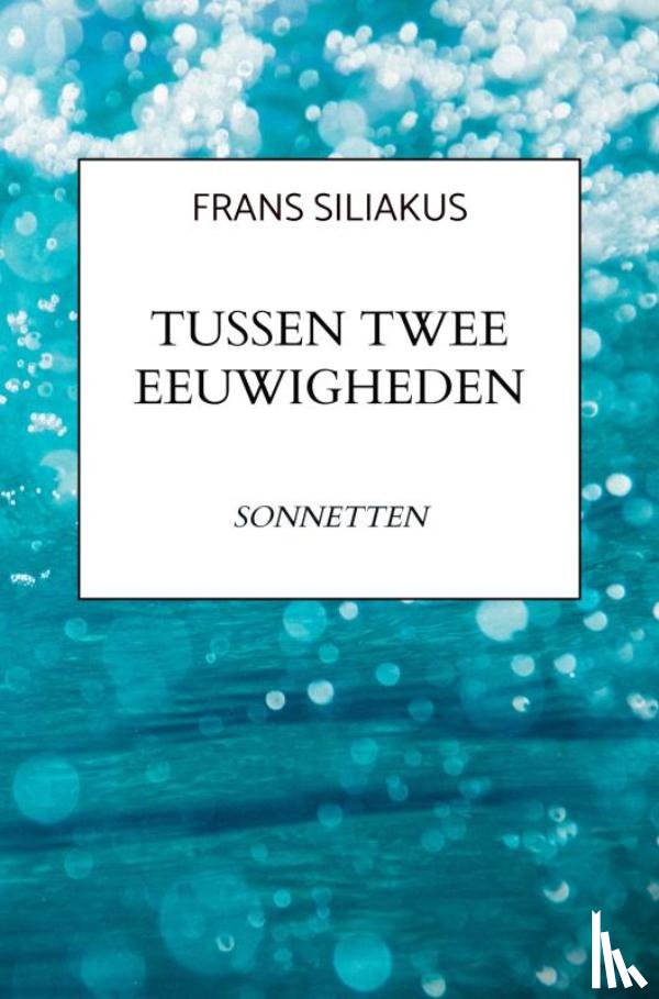 Siliakus, Frans - TUSSEN TWEE EEUWIGHEDEN