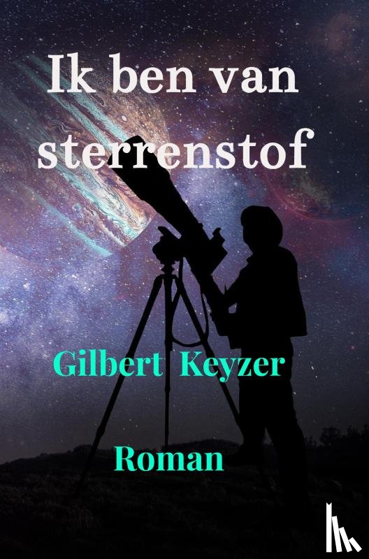 Keyzer, Gilbert - Ik ben van sterrenstof