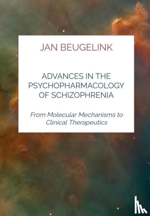Beugelink, Jan - Advances in the Psychopharmacology of Schizophrenia
