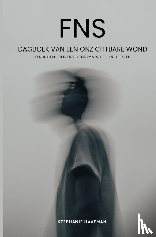 Haveman, Stephanie - FNS - Dagboek van een onzichtbare wond