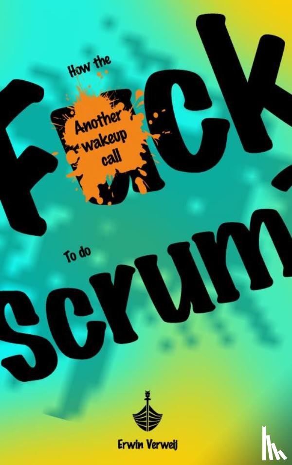 Verweij, Erwin - How the fuck to do Scrum?