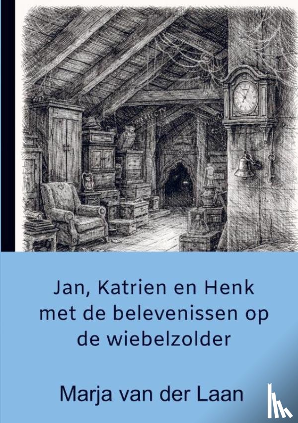 Van der Laan, Marja - Jan, Katrien en Henk met de belevenissen op de wiebelzolder