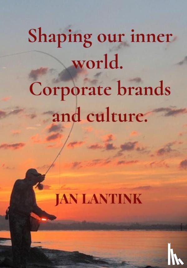 Lantink, Jan - Shaping our inner world. Corporate brands and culture.