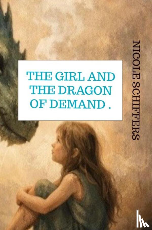 Schiffers, Nicole - The girl and the dragon of demand .
