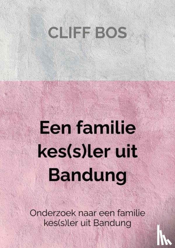 Bos, Cliff - Een familie kes(s)ler uit Bandung