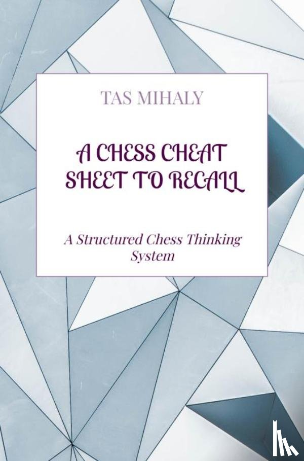 MIHALY, Tas - A CHESS CHEAT SHEET TO RECALL