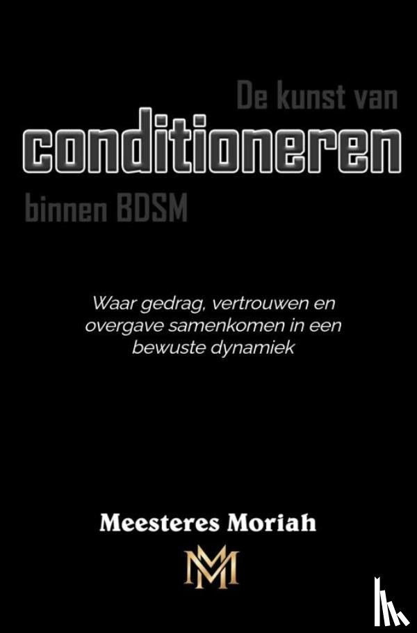Moriah, Meesteres - De kunst van conditioneren binnen BDSM