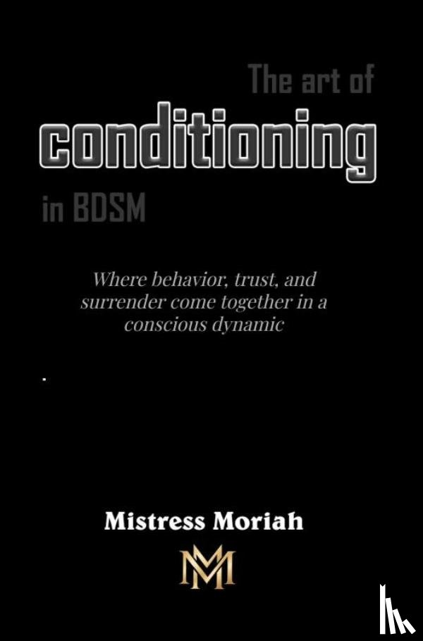 Moriah, Mistress - The art of conditioning in BDSM