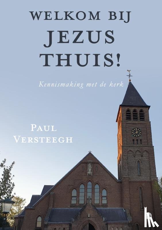 Versteegh, Paul - Welkom bij Jezus thuis!