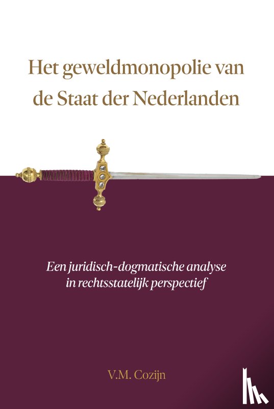 Cozijn, V.M. - Het geweldmonopolie van de Staat der Nederlanden