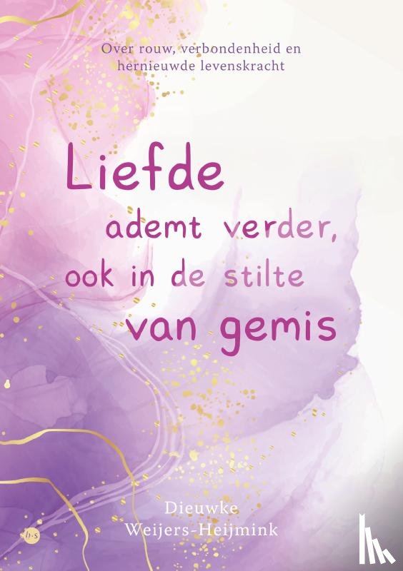 Weijers-Heijmink, Dieuwke - Liefde ademt verder, ook in de stilte van gemis