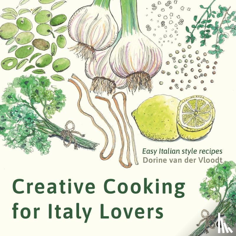van der Vloodt, Dorine - Creative Cooking for Italy Lovers