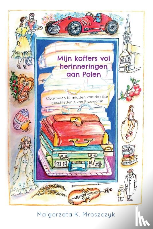 K. Mroszczyk, Malgorzata - Mijn koffers vol herinneringen aan Polen