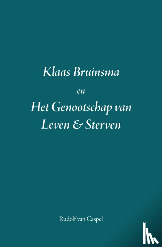 van Caspel, Rudolf - Klaas Bruinsma en Het Genootschap van Leven & Sterven