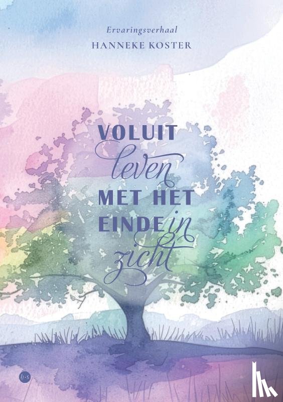 Koster, Hanneke - Voluit leven met het einde in zicht