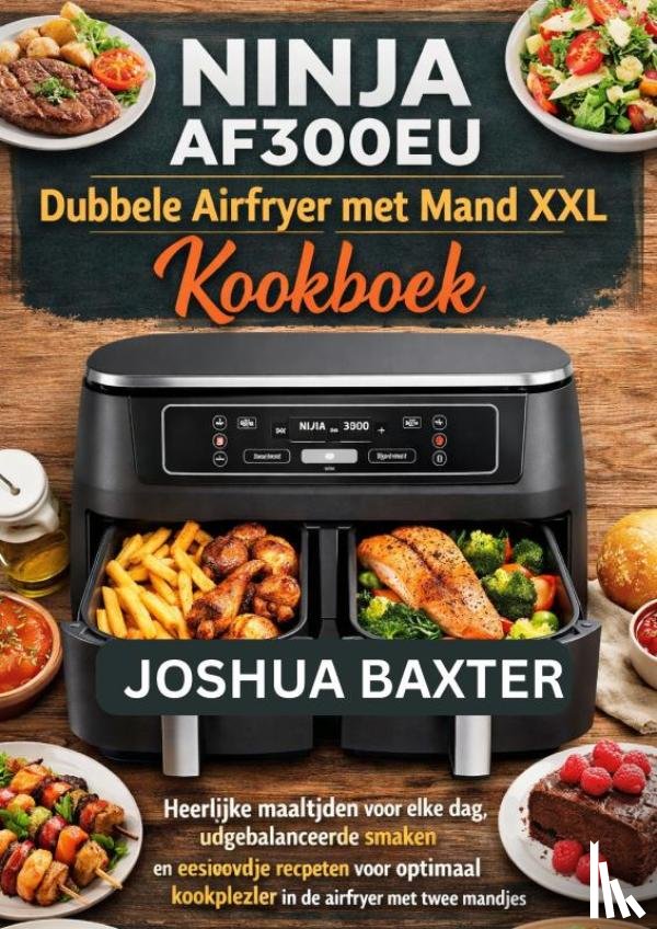 BAXTER, Joshua - NINJA AF300EU Dubbele Airfryer met Mand XXL Kookboek