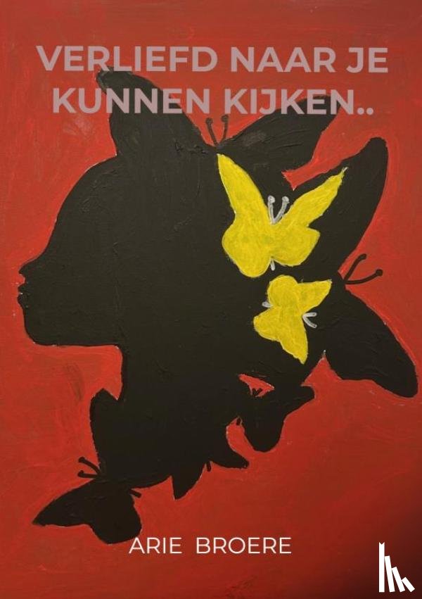Broere, Arie - Verliefd naar je kunnen kijken..