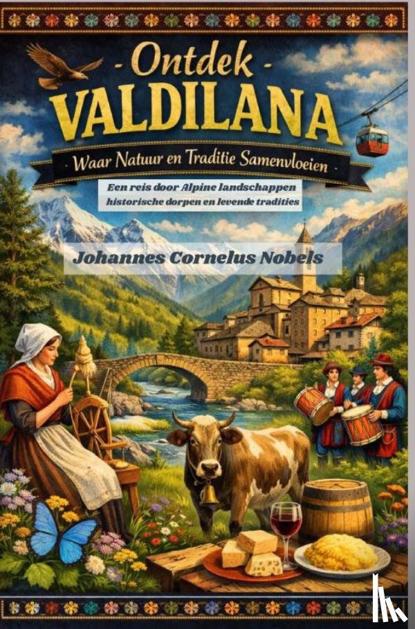 NOBELS, Johannes Cornelus - Ontdek Valdilana – Waar Natuur en Traditie Samenvloeien