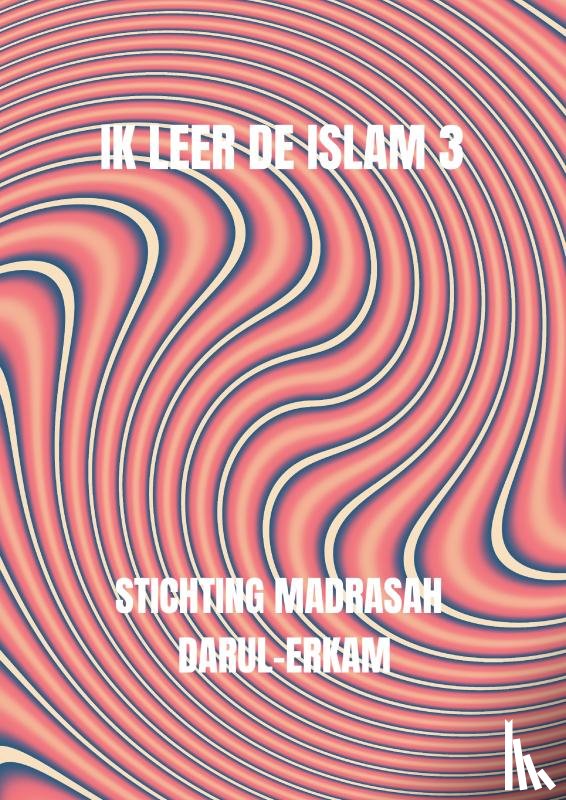 Darul-Erkam, Stichting Madrasah - Ik leer de islam 3