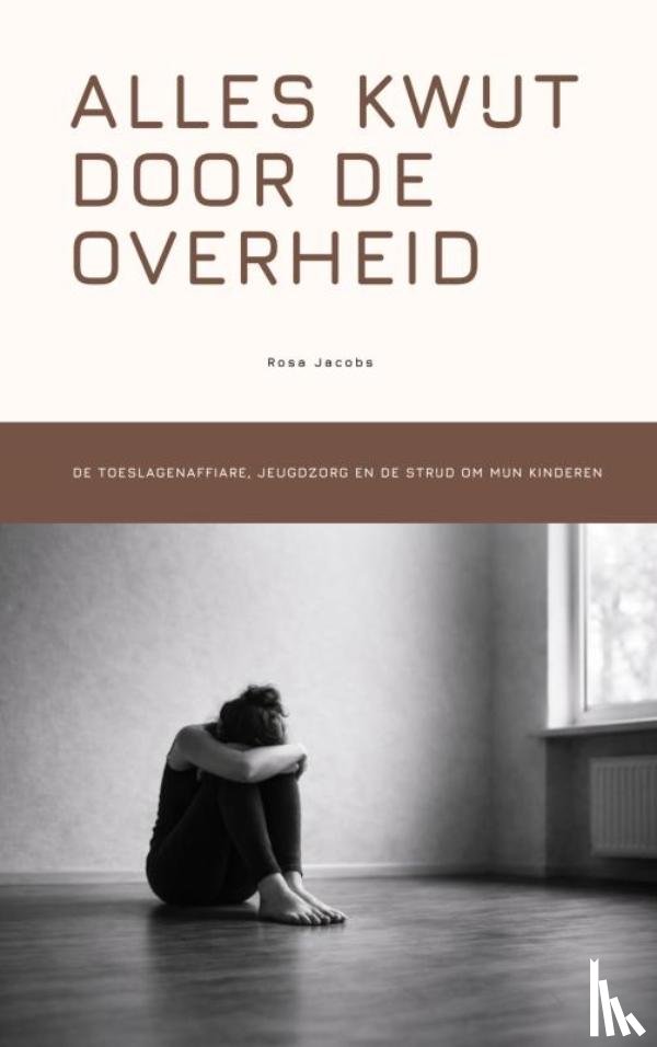 Jacobs, Rosa - Alles kwijt door de overheid