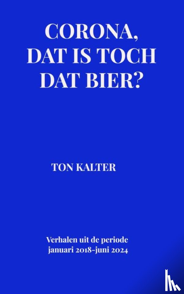 Kalter, Ton - Corona, dat is toch dat bier?