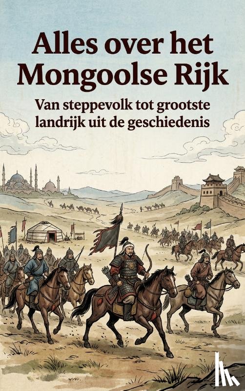 B.V., Andries - Alles over het Mongoolse Rijk