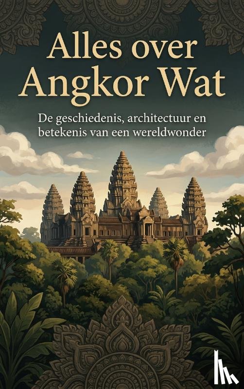 B.V., Andries - Alles over Angkor Wat
